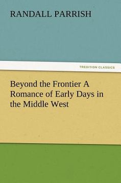 portada beyond the frontier a romance of early days in the middle west