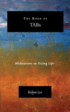 portada The Book of TABs: Meditations on Acting Life (en Inglés)