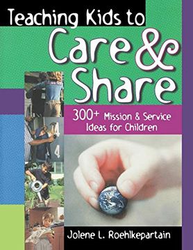 portada Teaching Kids to Care and Share: 300+ Mission & Service Ideas for Children (en Inglés)
