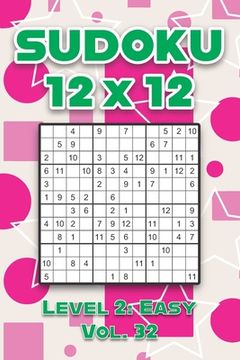 Sudoku 12 x 12 Level 2: Easy Vol. 32: Play Sudoku 12x12 Twelve Grid With Solutions Easy Level Volumes 1-40 Sudoku Cross Sums Variation Travel (en Inglés)