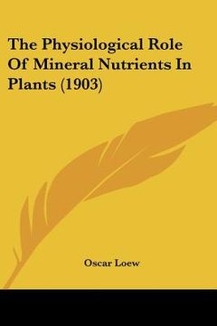 portada the physiological role of mineral nutrients in plants (1903)