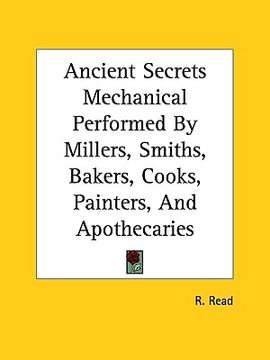 portada ancient secrets mechanical performed by millers, smiths, bakers, cooks, painters, and apothecaries
