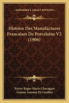 portada Histoire Des Manufactures Francaises De Porcelaine V2 (1906) (en Francés)