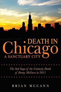portada Death in Chicago a Sanctuary City: The sad Saga of the Untimely Death of Denny Mcgurn in 2011 (en Inglés)