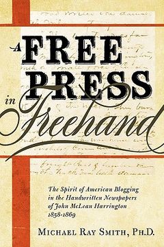 portada a free press in freehand: the spirit of american blogging in the handwritten newspapers of john mclean harrington 1858-1869 (en Inglés)