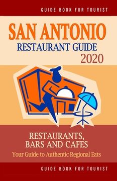 portada San Antonio Restaurant Guide 2020: Best Rated Restaurants in San Antonio, Texas - Top Restaurants, Special Places to Drink and Eat Good Food Around (R (en Inglés)