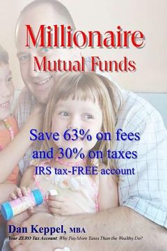 portada Millionaire Mutual Funds: Save 63% on fees and 30% on taxes (en Inglés)