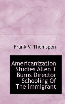 portada americanization studies allen t burns director schooling of the immigrant