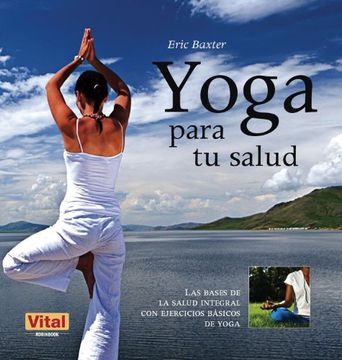 portada Yoga Para Tu Salud: Las Bases de la Salud Integral Con Ejercicios Básicos de Yoga (in Spanish)