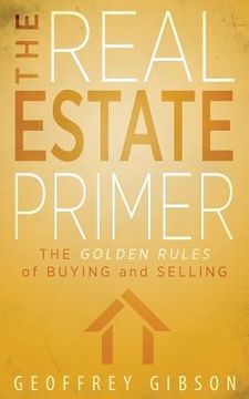 portada The Real Estate Primer: The Golden Rules of Buying and Selling (in English)