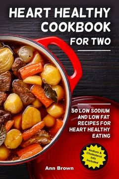 portada Heart Healthy Cookbook for Two: 50 Low Sodium and Low Fat Recipes for Heart Healthy Eating