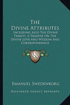 portada the divine attributes: including also the divine trinity, a treatise on the divine love and wisdom and correspondence (in English)