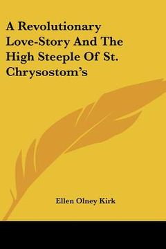 portada a revolutionary love-story and the high steeple of st. chrysostom's (in English)