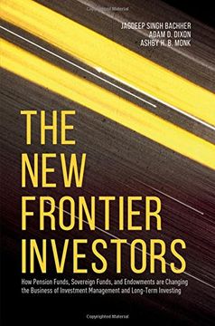 portada The new Frontier Investors: How Pension Funds, Sovereign Funds, and Endowments are Changing the Business of Investment Management and Long-Term Investing (in English)