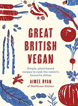 portada Great British Vegan: Simple, Plant-Based Recipes to Cook the Nation'S Favourite Dishes (in English)