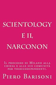 portada Scientology e il Narconon: L'efficacia del Narconon secondo le sentenze dei tribunali italiani. (in Italian)