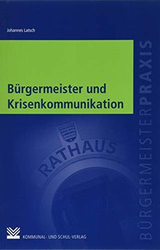 portada Bürgermeister und Krisenkommunikation: Medien- und Öffentlichkeitsarbeit vom Alltagsstress zur Katastrophe (Bürgermeisterpraxis) (en Alemán)