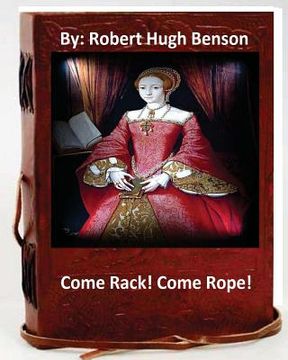 portada Come Rack! Come Rope!.By: Robert Hugh Benson (Original Version) (en Inglés)