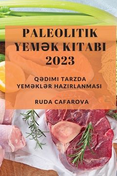 portada Paleolitik Yemək Kitabı 2023: Qədimi Tarzda Yeməklər Hazırlanması (en Azerbaiyán)
