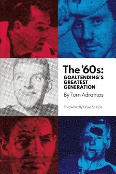 portada The '60s: Goaltending's Greatest Generation (in English)