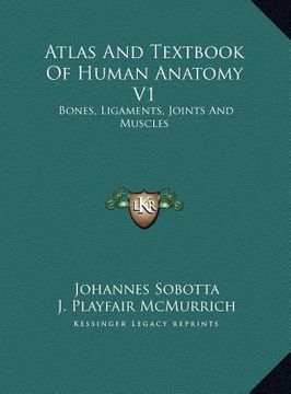 portada atlas and textbook of human anatomy v1: bones, ligaments, joints and muscles