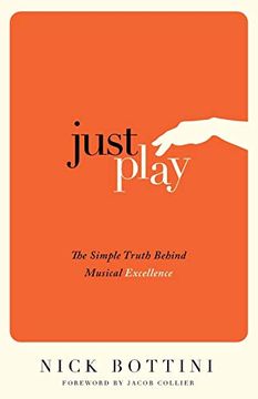 portada Just Play: The Simple Truth Behind Musical Excellence (en Inglés)