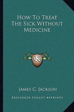 portada how to treat the sick without medicine (en Inglés)