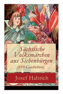 portada Sächsische Volksmärchen aus Siebenbürgen (119 Geschichten): Der Fuchs und der Bär + Die beiden Goldkinder + Der seltsame Vogel + Die Füchse, der Wolf (in English)