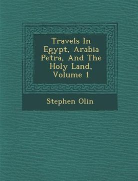 portada Travels In Egypt, Arabia Petr�a, And The Holy Land, Volume 1 (en Inglés)