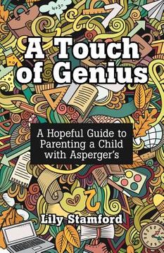 portada A Touch of Genius: A Hopeful Guide to Parenting a Child with Asperger's (en Inglés)
