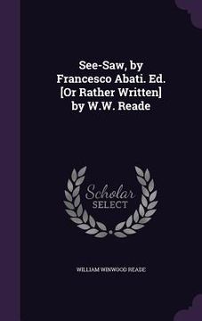 portada See-Saw, by Francesco Abati. Ed. [Or Rather Written] by W.W. Reade (en Inglés)