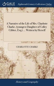 portada A Narrative of the Life of Mrs. Charlotte Charke, (youngest Daughter of Colley Cibber, Esq;) ... Written by Herself (en Inglés)