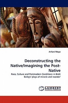 portada deconstructing the native/imagining the post-native (in English)