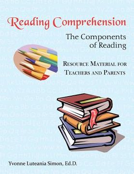 portada Reading Comprehension: The Components of Reading Resource Material for Teachers and Parents (en Inglés)