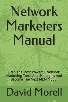 portada Network Marketers Manual: Grab The Most Powerful Network Marketing Tools And Strategies And Become The Next MLM Mogul (en Inglés)