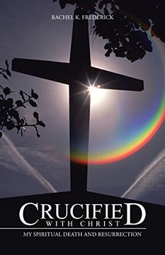 portada Crucified With Christ: My Spiritual Death and Resurrection (en Inglés)