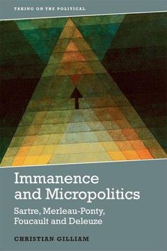 portada Immanence and Micropolitics: Sartre, Merleau-Ponty, Foucault and Deleuze (Taking on the Political) (en Inglés)