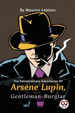 portada The Extraordinary Adventures Of Arsène Lupin, Gentleman-Burglar (en Inglés)