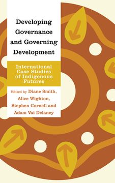 portada Developing Governance and Governing Development: International Case Studies of Indigenous Futures (en Inglés)