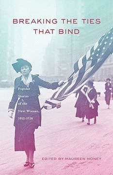 portada breaking the ties that bind: popular stories of the new woman, 1915 - 1930 (en Inglés)