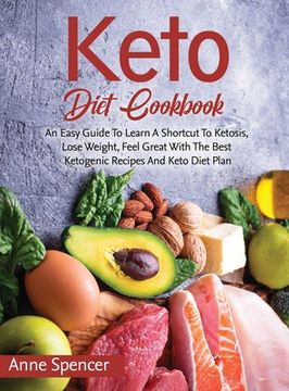 portada Keto Diet Cookbook: An Easy Guide To Learn A Shortcut To Ketosis, Lose Weight, Feel Great With The Best Ketogenic Recipes And Keto Diet Pl (en Inglés)