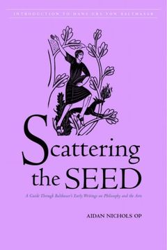 portada Scattering the Seed: A Guide Through Balthasar's Early Writings on Philosophy and the Arts (en Inglés)
