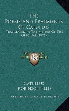 portada the poems and fragments of catullus: translated in the metres of the original (1871) (en Inglés)