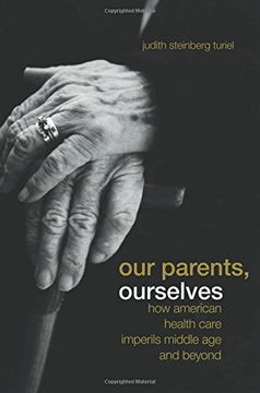 portada Our Parents, Ourselves: How American Health Care Imperils Middle age and Beyond (en Inglés)