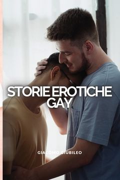 portada Storie GAY: Fantastici racconti di sesso che coinvolgono sia omosessuali che bisessuali (en Italiano)