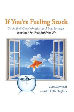 portada If You're Feeling Stuck: Six Radically Simple Practices for A New Paradigm (en Inglés)