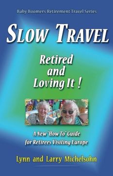 portada Slow Travel--Retired and Loving It!: A New "How to" Guide  for Retirees Visiting Europe (Baby Boomers Retirement Travel)