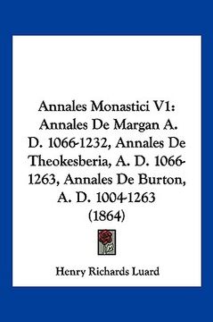 portada annales monastici v1: annales de margan a. d. 1066-1232, annales de theokesberia, a. d. 1066-1263, annales de burton, a. d. 1004-1263 (1864) (in English)