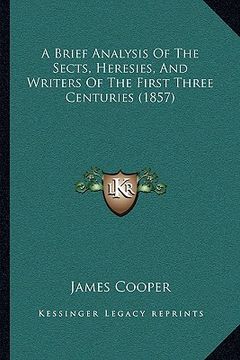 portada a brief analysis of the sects, heresies, and writers of the first three centuries (1857) (en Inglés)