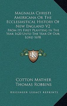 portada magnalia christi americana or the ecclesiastical history of new england v2: from its first planting in the year 1620 unto the year of our lord 1698 (en Inglés)